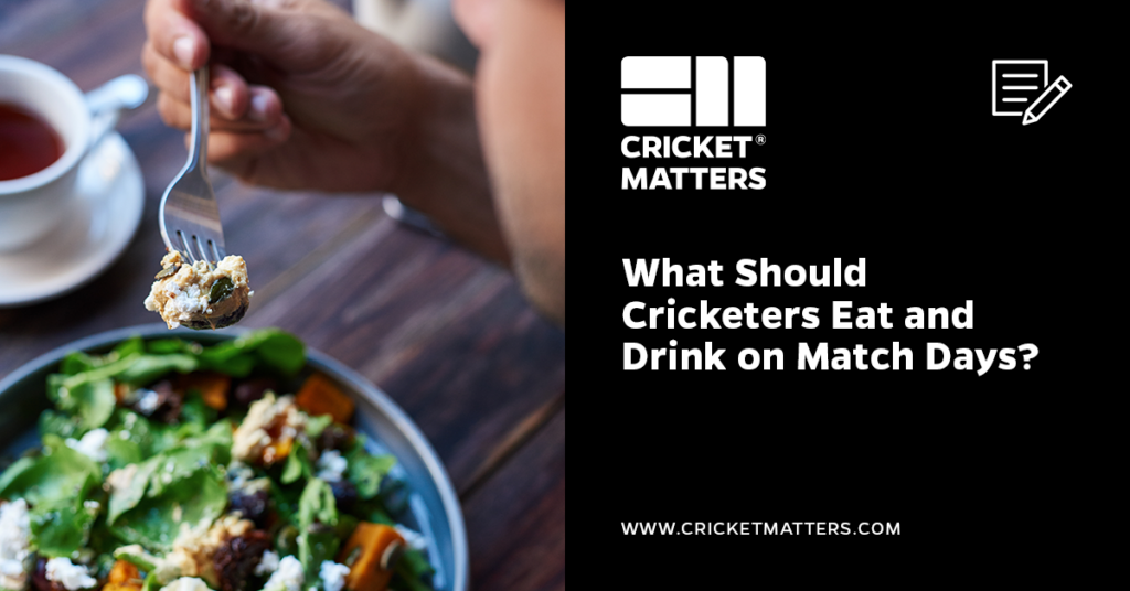 What Should Cricketers Eat and Drink on Match Days?
